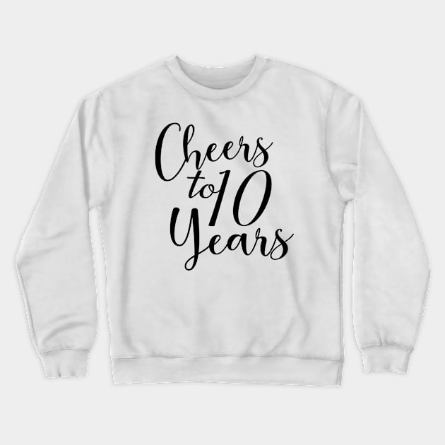 Cheers To 10 Years - 10th Birthday - Anniversary Crewneck Sweatshirt by Art Like Wow Designs